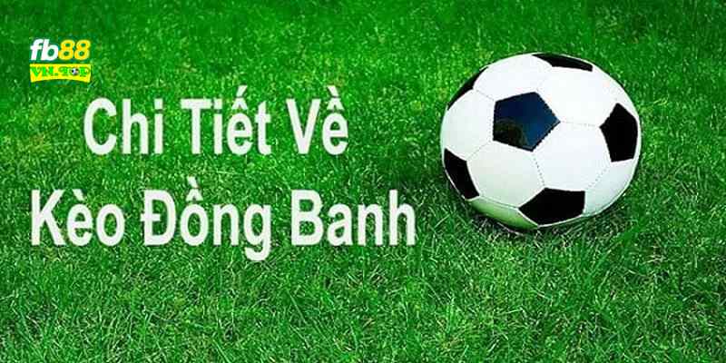 Kèo đồng banh hình thức nổi bật trong cá cược bóng đá