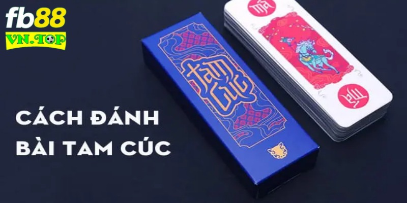 Cách đánh bài tam cúc không phải ai cũng hiểu