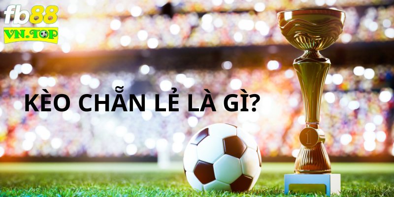 Kèo chẵn lẻ là gì?