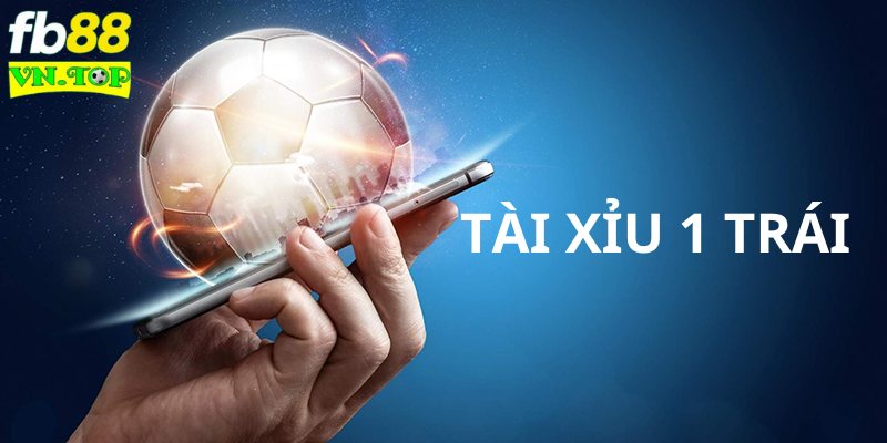 Thế nào là Tài Xỉu 1 trái?