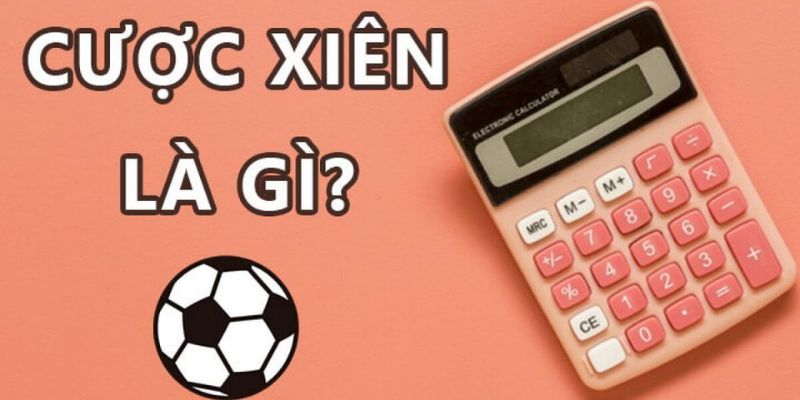 Định nghĩa dễ hiểu cược xiên là gì?