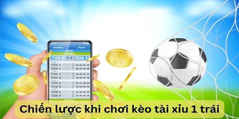 Chiến lược khi chơi kèo tài xỉu 1 trái