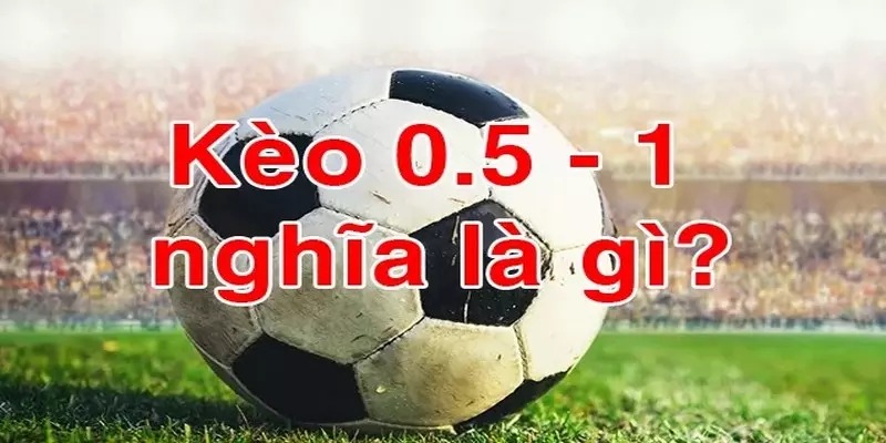 Mẹo Siêu Đỉnh Giúp Bet Thủ Thắng Lớn Trong Kèo Chấp 0.5/1