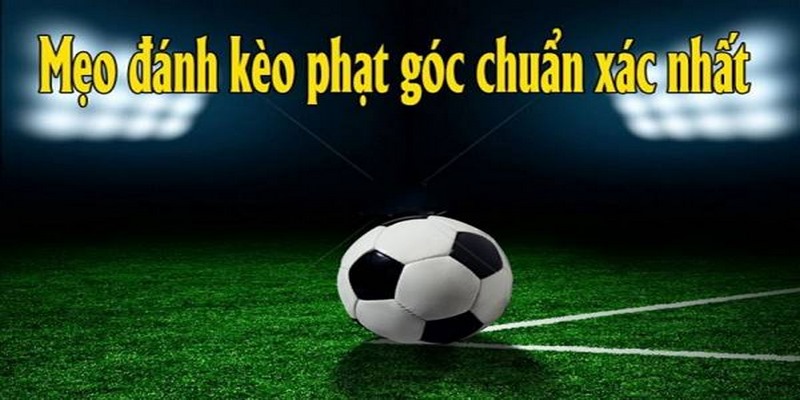 Cách soi kèo phạt góc hiệu quả nhất
