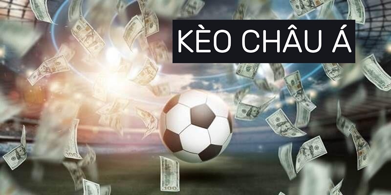 Kèo châu Á là gì? Giải nghĩa dễ hiểu cho người mới