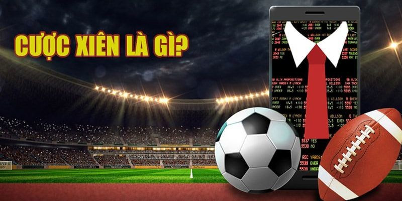 Kèo xiên bóng đá là gì?