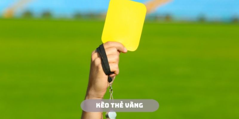 Kèo thẻ vàng là gì? 