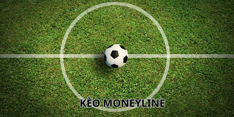 Kinh nghiệm chơi kèo Moneyline hiệu quả