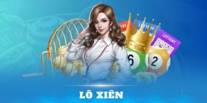 Lô Xiên Là Gì? Hướng Dẫn Các Bước Đặt Cược Giúp Thắng Lớn