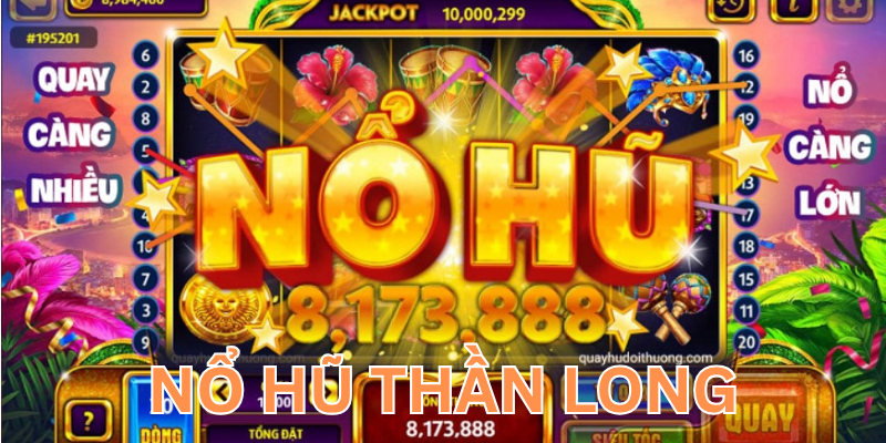 Tổng quan Nổ Hũ Thần Long