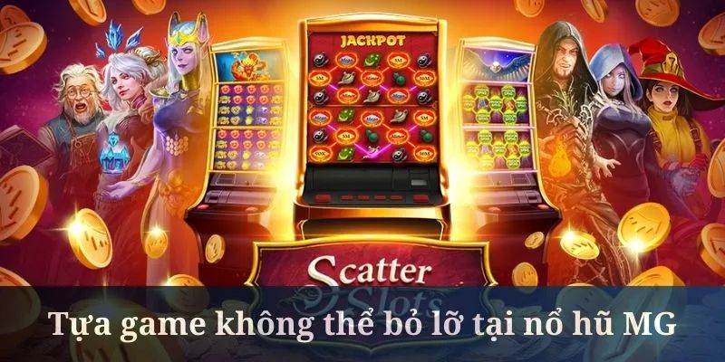 Top game slot MG không thể bỏ lỡ