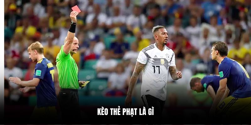 Kèo Thẻ Phạt Là Gì? Kinh Nghiệm Chơi Kèo Thắng Lớn