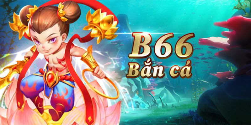 Bắn Cá B66 - Sân Chơi Giải Trí Đẳng Cấp Hàng Đầu 2025