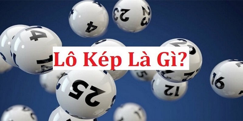 Lô kép là gì, ưu và nhược điểm khi chơi