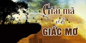 Giải Mã Giấc Mơ - Khám Phá Điềm Báo Và Số Đẹp May Mắn