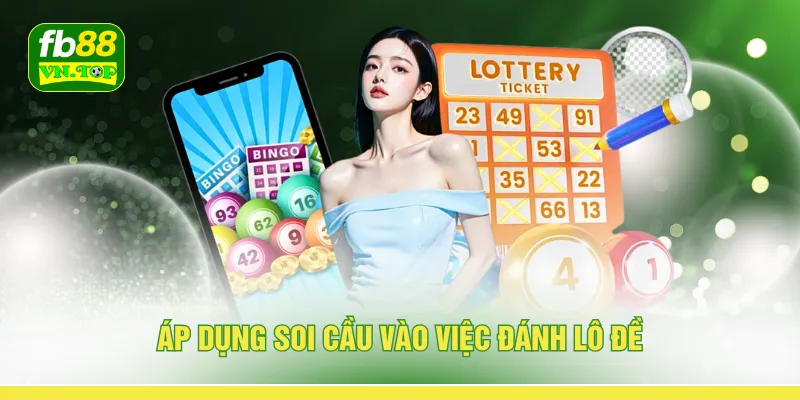 Áp dụng soi cầu vào việc đánh lô đề