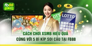 Cách Chơi XSMB Hiệu Quả Cùng Với 5 Bí Kíp Soi Cầu Tại FB88