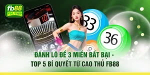 Đánh Lô Đề 3 Miền Bất Bại - Top 5 Bí Quyết Từ Cao Thủ FB88