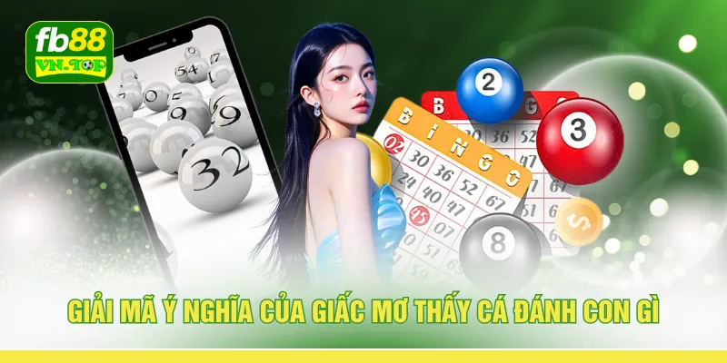 Giải mã ý nghĩa của giấc mơ thấy cá đánh con gì