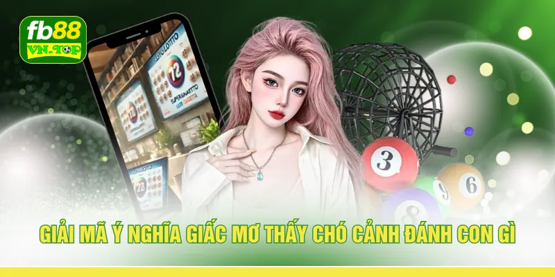 Giải mã ý nghĩa giấc mơ thấy chó cảnh đánh con gì