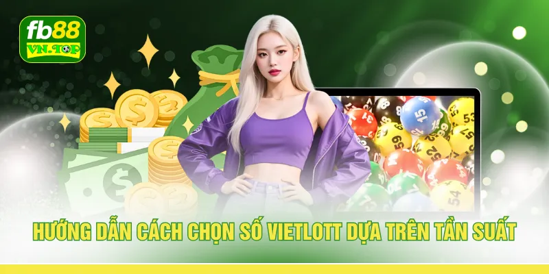 Hướng dẫn cách chọn số Vietlott dựa trên tần suất