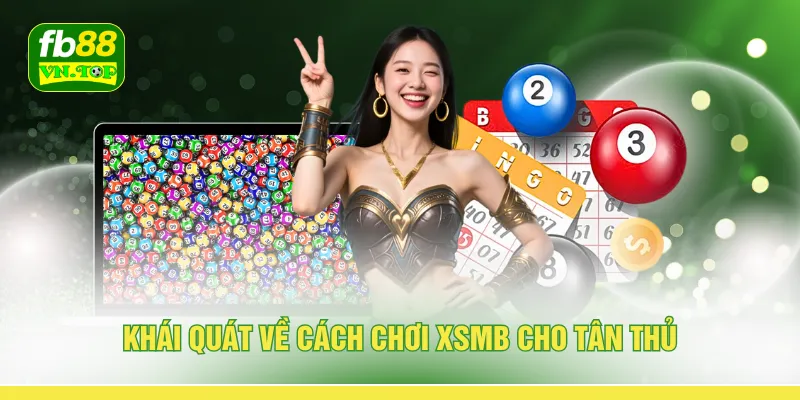 Khái quát về cách chơi XSMB cho tân thủ