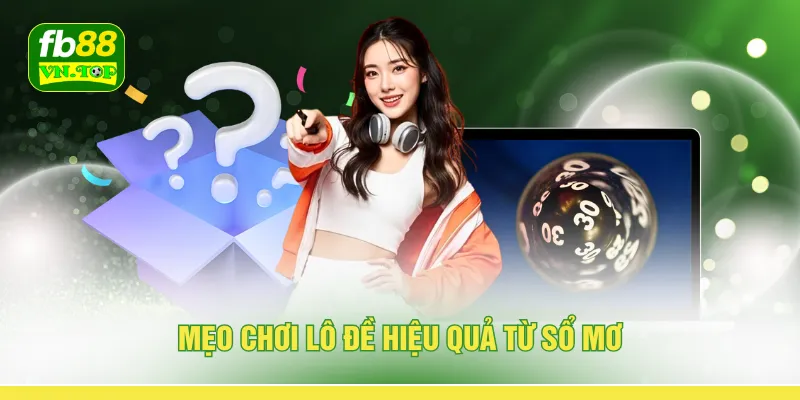 Mẹo chơi lô đề hiệu quả từ sổ mơ