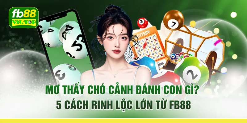 Mơ Thấy Chó Cảnh Đánh Con Gì? 5 Cách Rinh Lộc Lớn Từ FB88