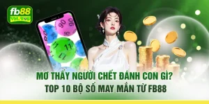 Mơ Thấy Người Chết Đánh Con Gì? Top 10 Bộ Số May Mắn Từ FB88