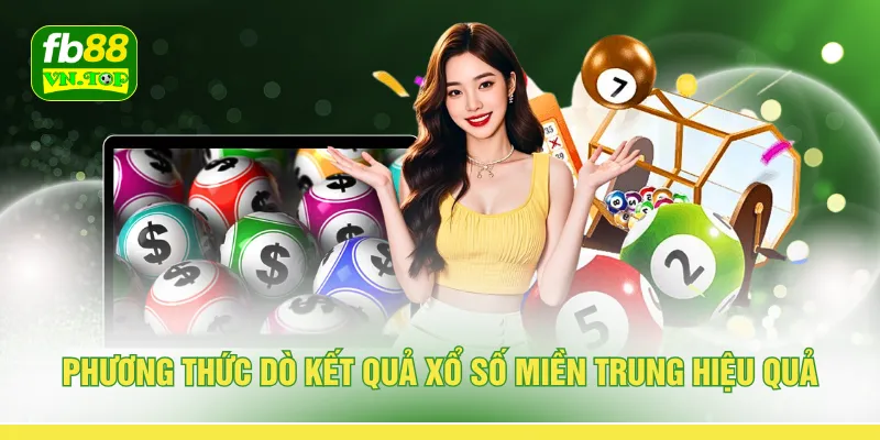 Phương thức dò kết quả xổ số miền Trung hiệu quả