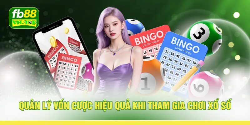 Quản lý vốn cược hiệu quả khi tham gia chơi xổ số