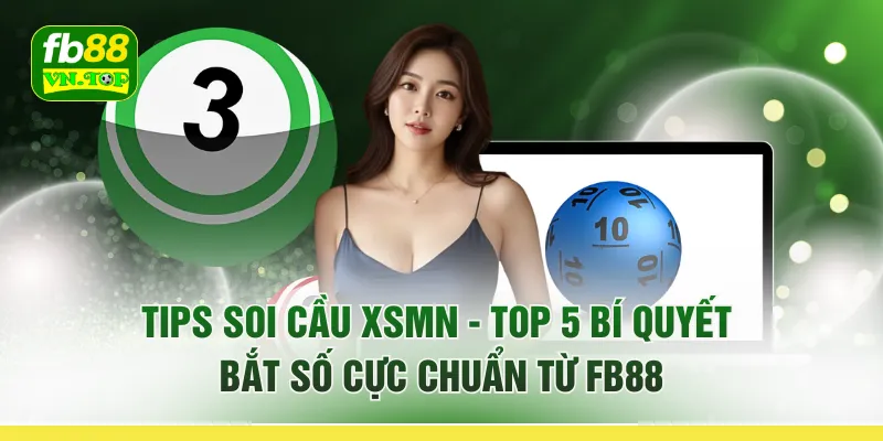 Tips Soi Cầu XSMN - Top 5 Bí Quyết Bắt Số Cực Chuẩn Từ FB88