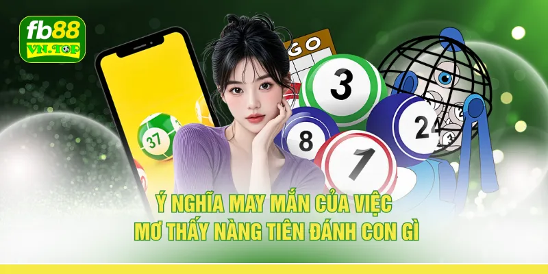 Ý nghĩa may mắn của việc mơ thấy nàng tiên đánh con gì