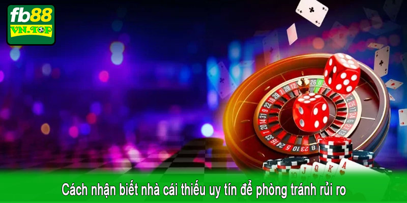 Cách nhận biết nhà cái thiếu uy tín để phòng tránh rủi ro