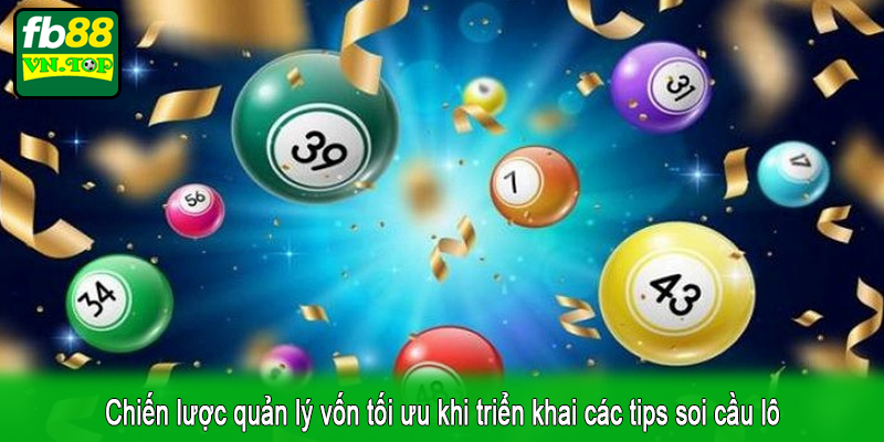 Chiến lược quản lý vốn tối ưu khi triển khai các tips soi cầu lô