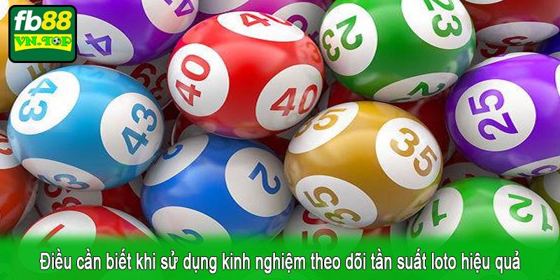 Điều cần biết khi sử dụng kinh nghiệm theo dõi tần suất loto hiệu quả