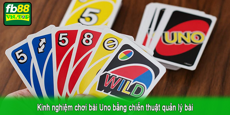 Kinh nghiệm chơi bài Uno bằng chiến thuật quản lý bài