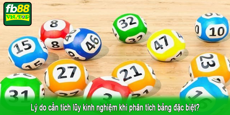 Lý do cần tích lũy kinh nghiệm khi phân tích bảng đặc biệt?