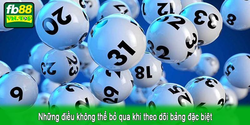Những điều không thể bỏ qua khi theo dõi bảng đặc biệt