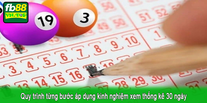 Quy trình từng bước áp dụng kinh nghiệm xem thống kê 30 ngày