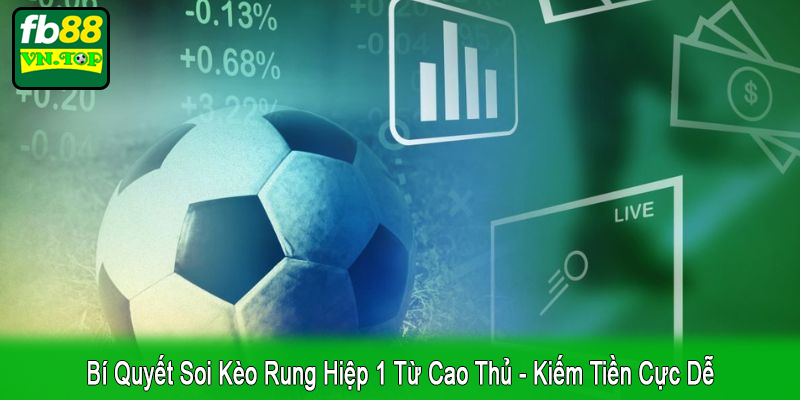 bí quyết soi kèo rung hiệp 1