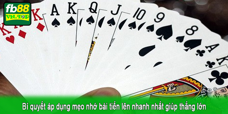 Bí quyết áp dụng mẹo nhớ bài tiến lên nhanh nhất giúp thắng lớn