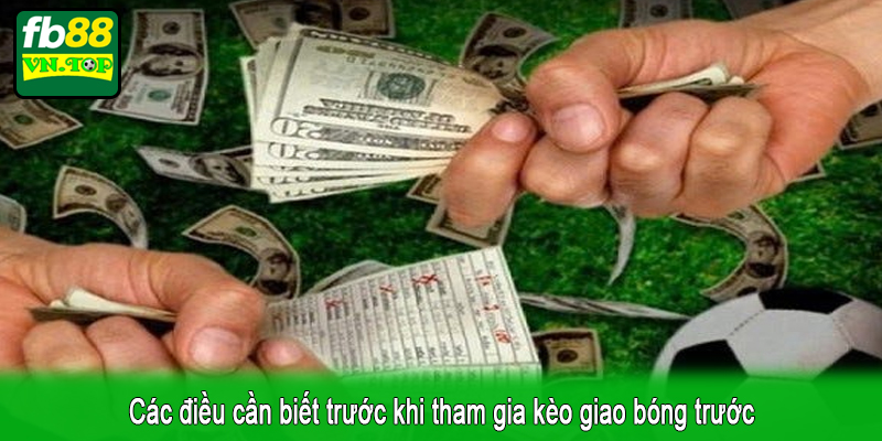 Các điều cần biết trước khi tham gia kèo giao bóng trước