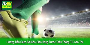 cách soi kèo giao bóng trước