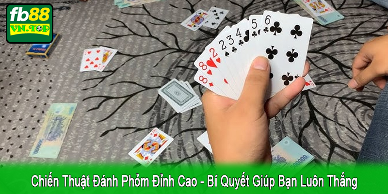 chiến thuật đánh Phỏm đỉnh cao