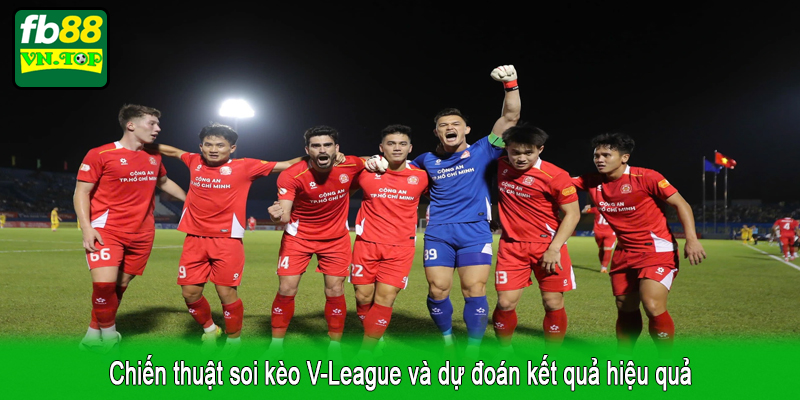 Chiến thuật soi kèo V-League và dự đoán kết quả hiệu quả