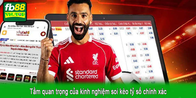 Tầm quan trọng của kinh nghiệm soi kèo tỷ số chính xác