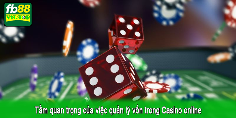 Tầm quan trọng của việc quản lý vốn trong Casino online