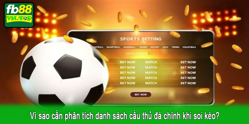 Vì sao cần phân tích danh sách cầu thủ đá chính khi soi kèo?