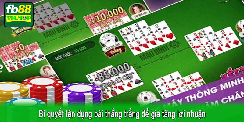 Bí quyết tận dụng bài thắng trắng để gia tăng lợi nhuận